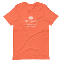 Keep Calm and Communicate Effectively  - Premium Unisex Tee (Free shipping)