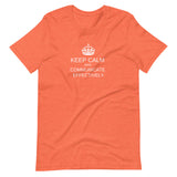 Keep Calm and Communicate Effectively  - Premium Unisex Tee (Free shipping)