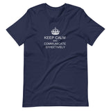 Keep Calm and Communicate Effectively  - Premium Unisex Tee (Free shipping)
