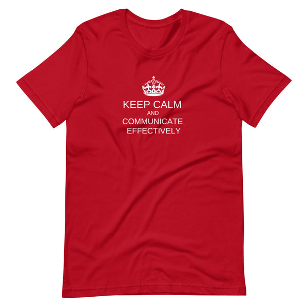 Keep Calm and Communicate Effectively  - Premium Unisex Tee (Free shipping)