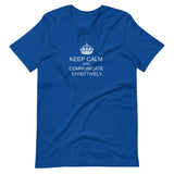 Keep Calm and Communicate Effectively  - Premium Unisex Tee (Free shipping)